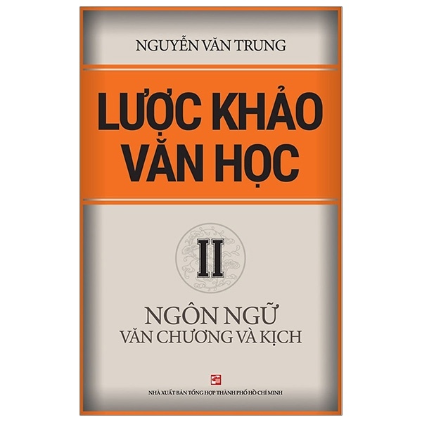 Lược Khảo Văn Học II - Ngôn Ngữ Văn Chương Và Kịch - Nguyễn Văn Trung (Mới 100%) Sách địa danh, du lịch, NXB Tổng Hợp TPHCM - SÁCH ĐẠI HỌC