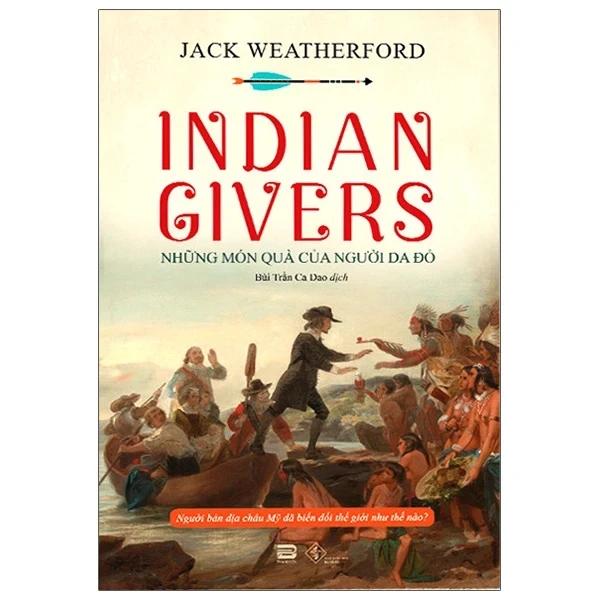 Indian Givers - Những Món Quà Của Người Da Đỏ - Jack Weatherford (Mới 100%) Lịch sử, địa lí Việt Nam, PhanBook - SÁCH ĐẠI HỌC