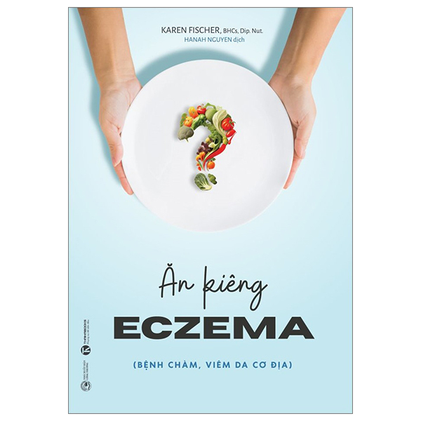 Ăn Kiêng Eczema (Bệnh Chàm, Viêm Da Cơ Địa) - Karen Fischer, BHCs, Dip. Nut (Mới 100%) Sách y học hiện đại, Thái Hà Books - SÁCH ĐẠI HỌC
