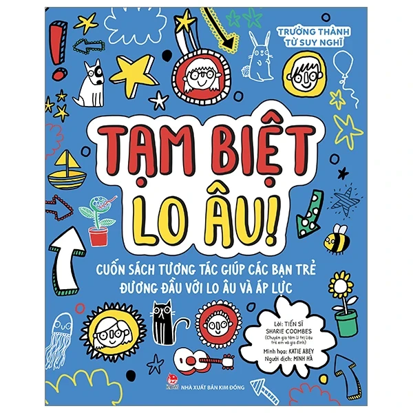 Trưởng Thành Từ Suy Nghĩ - Tạm Biệt Lo Âu! - TS. Sharie Coombes, Katie Abey (Mới 100%) Kiến thức, kỹ năng sống cho trẻ, NXB Kim Đồng - SÁCH ĐẠI HỌC