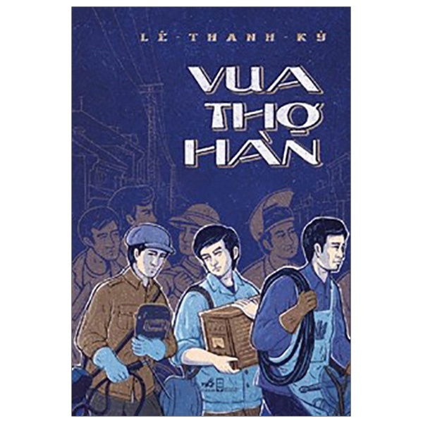 Vua Thợ Hàn - Lê Thanh Kỳ (Mới 100%) Truyện ngắn, tản văn, Nhã Nam - SÁCH ĐẠI HỌC