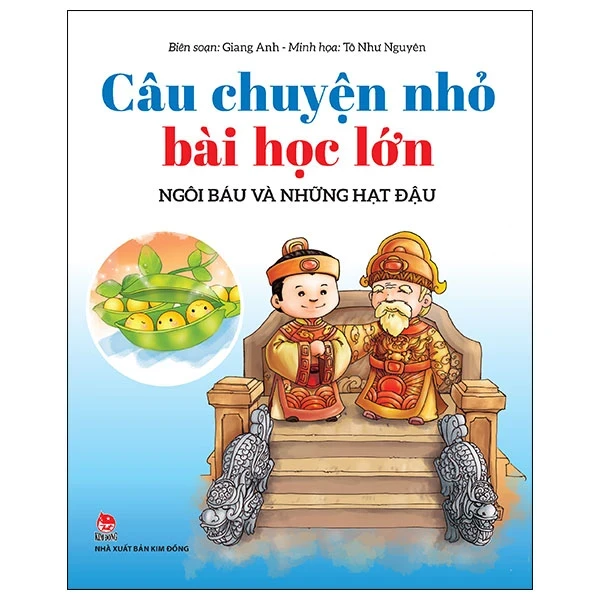 Câu Chuyện Nhỏ Bài Học Lớn - Ngôi Báu Và Những Hạt Đậu - Giang Anh, Tô Như Nguyên (Mới 100%) Truyện thiếu nhi, NXB Kim Đồng - SÁCH ĐẠI HỌC