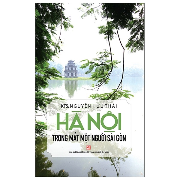 Hà Nội Trong Mắt Một Người Sài Gòn - KTS Nguyễn Hữu Thái (Mới 100%) Sách địa danh, du lịch, NXB Tổng Hợp TPHCM - SÁCH ĐẠI HỌC