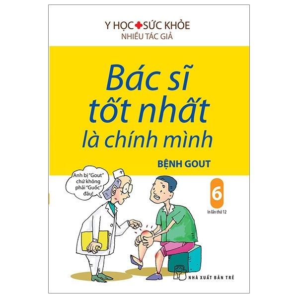 Bác Sĩ Tốt Nhất Là Chính Mình - Tập 6: Bệnh Gout - Nhiều Tác Giả (Mới 100%) Sách y học hiện đại, NXB Trẻ - SÁCH ĐẠI HỌC