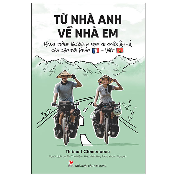 Từ Nhà Anh Về Nhà Em - Hành Trình 16.000 Km Đạp Xe Xuyên Âu-Á Của Cặp Đôi Pháp-Việt - Thibault Clemenceau (Mới 100%) Du ký, NXB Kim Đồng - SÁCH ĐẠI HỌC