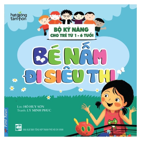 Hạt Giống Tâm Hồn - Bộ Kỹ Năng Cho Trẻ Từ 1-6 Tuổi - Bé Nấm Đi Siêu Thị - Hồ Huy Sơn, Lý Minh Phúc (Mới 100%) Nghệ thuật sống, First News - SÁCH ĐẠI HỌC