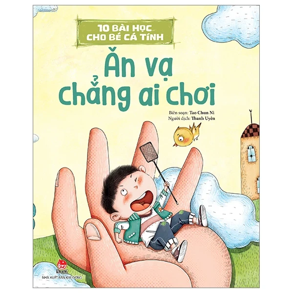 10 Bài Học Cho Bé Cá Tính - Ăn Vạ Chẳng Ai Chơi - Tao Chun Ni (Mới 100%) Truyện thiếu nhi, NXB Kim Đồng - SÁCH ĐẠI HỌC
