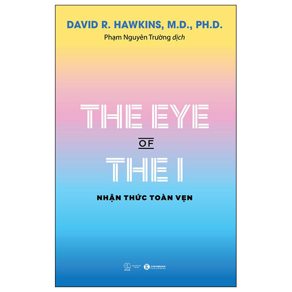The Eye Of The I - Nhận Thức Toàn Vẹn - David R. Hawkins, M.D., Ph.D. (Mới 100%) Phật giáo, Thái Hà Books - SÁCH ĐẠI HỌC