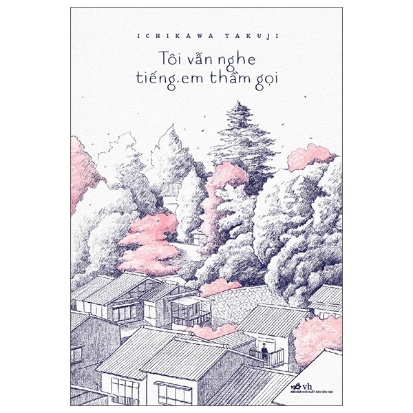 Tôi Vẫn Nghe Tiếng Em Thầm Gọi - Ichikawa Takuji (Mới 100%) Tiểu thuyết, Nhã Nam - SÁCH ĐẠI HỌC