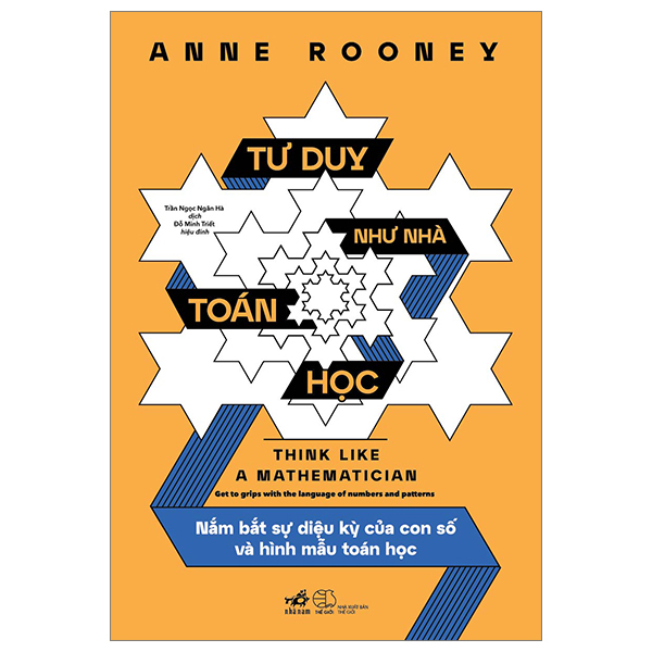 Tư Duy Như Nhà Toán Học - Nắm Bắt Sự Diệu Kỳ Của Con Số Và Hình Mẫu Toán Học - Anne Rooney (Mới 100%) Kiến thức bách khoa, Nhã Nam - SÁCH ĐẠI HỌC
