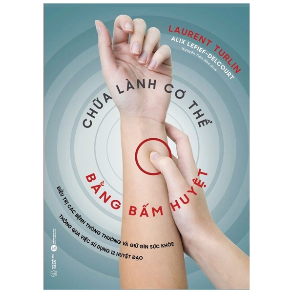 Chữa Lành Cơ Thể Bằng Bấm Huyệt - Laurent Turlin, Alix Lefief-Delcourt (Mới 100%) Sách y học cổ truyền, Thái Hà Books - SÁCH ĐẠI HỌC