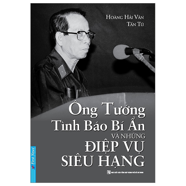 Ông Tướng Tình Báo Bí Ẩn Và Những Điệp Vụ Siêu Hạng - Hoàng Hải Vân, Tấn Tú (Mới 100%) Lịch sử, địa lí Việt Nam, First News - SÁCH ĐẠI HỌC