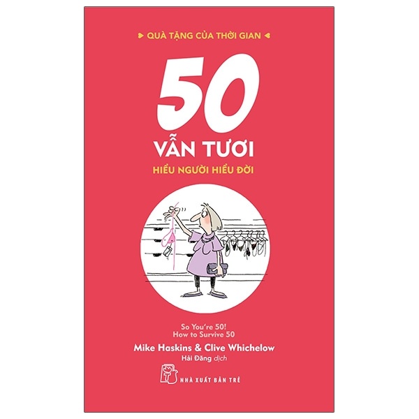 Quà Tặng Của Thời Gian - 50 Vẫn Tươi - Hiểu Người Hiểu Đời - Clive Whichelow, Mike Haskins (Mới 100%) Sách tư duy, kỹ năng sống, NXB Trẻ - SÁCH ĐẠI HỌC