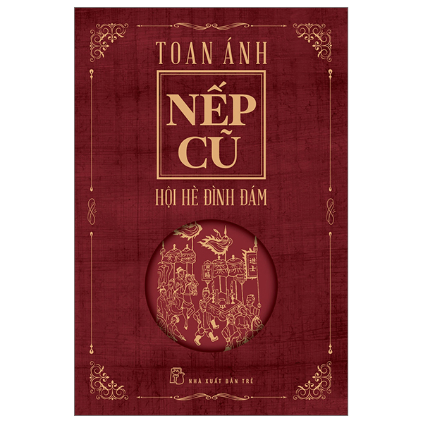 Nếp Cũ - Hội Hè Đình Đám - Toan Ánh (Mới 100%) Sách địa danh, du lịch, NXB Trẻ - SÁCH ĐẠI HỌC