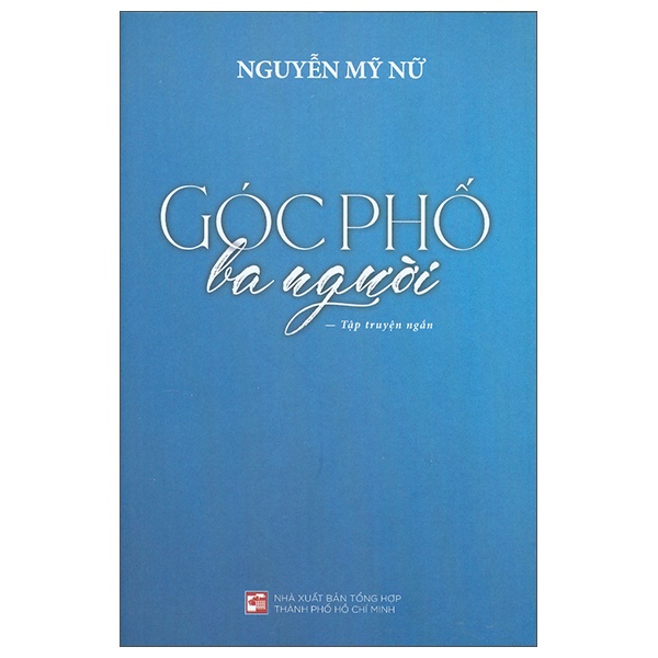 Góc Phố Ba Người - Nguyễn Mỹ Nữ (Mới 100%) Truyện ngắn, tản văn, NXB Tổng Hợp TPHCM - SÁCH ĐẠI HỌC