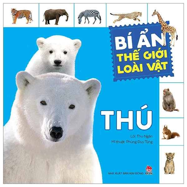 Bí Ẩn Thế Giới Loài Vật - Thú - Phùng Duy Tùng, Thu Ngân (Mới 100%) Kiến thức bách khoa, NXB Kim Đồng - SÁCH ĐẠI HỌC