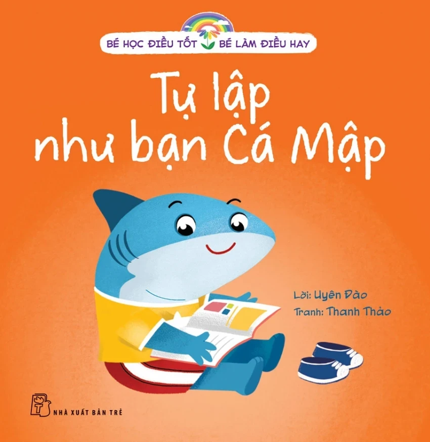 Bé Học Điều Tốt - Bé Làm Điều Hay - Tự Lập Như Bạn Cá Mập - Uyên Đào, Thanh Thảo (Mới 100%) Kiến thức, kỹ năng sống cho trẻ, NXB Trẻ - SÁCH ĐẠI HỌC