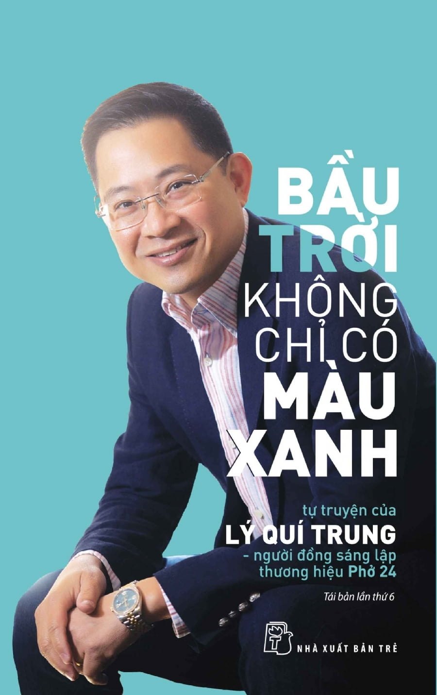 Bầu Trời Không Chỉ Có Màu Xanh: Tự Truyện Của Lý Quí Trung - Người Đồng Sáng Lập Thương Hiệu Phở 24 - Lý Quí Trung (Mới 100%) Khởi nghiệp, làm giàu, NXB Trẻ - SÁCH ĐẠI HỌC