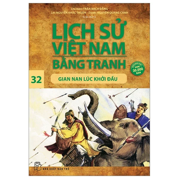 Lịch Sử Việt Nam Bằng Tranh - Tập 32: Gian Nan Lúc Khởi Đầu - Trần Bạch Đằng, Nguyễn Khắc Thuần, Nguyễn Quang Cảnh (Mới 100%) Lịch sử, địa lí Việt Nam, NXB Trẻ - SÁCH ĐẠI HỌC