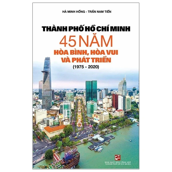 Thành Phố Hồ Chí Minh 45 Năm Hòa Bình, Hòa Vui Và Phát Triển (1975 - 2020) - Hà Minh Hồng, Trần Nam Tiến (Mới 100%) Lịch sử, địa lí Việt Nam, NXB Tổng Hợp TPHCM - SÁCH ĐẠI HỌC
