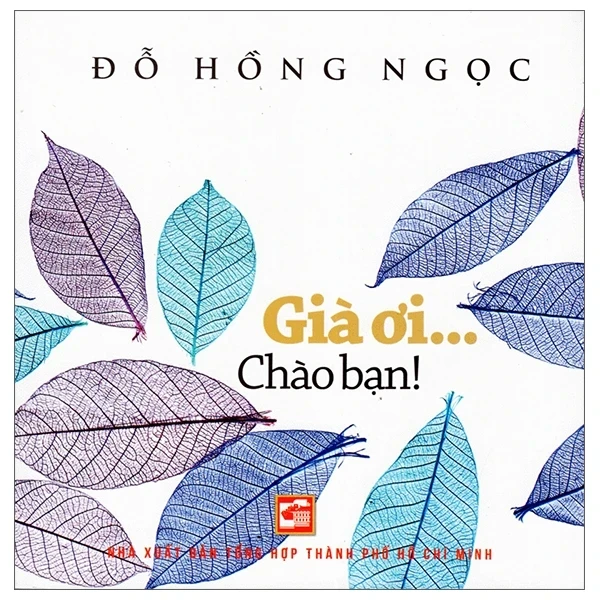 Già Ơi...Chào Bạn! - BS. Đỗ Hồng Ngọc (Mới 100%) Sách tư duy, kỹ năng sống, NXB Tổng Hợp TPHCM - SÁCH ĐẠI HỌC