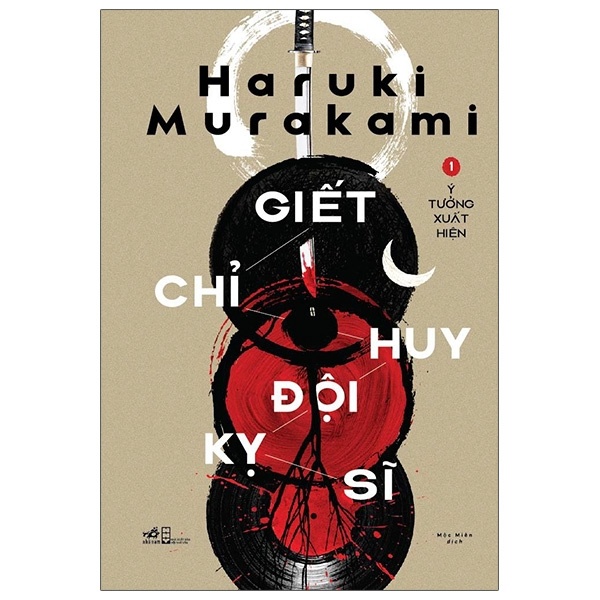 Giết Chỉ Huy Đội Kỵ Sĩ - Tập 1: Ý Tưởng Xuất Hiện - Haruki Murakami (Mới 100%) Huyền bí, giả tưởng, kinh dị, Nhã Nam - SÁCH ĐẠI HỌC