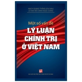 Một Số Vần Đề Lý Luận Chính Trị Ở Việt Nam - Mạch Quang Thắng, Lê Kim Việt, Đinh Ngọc Giang (Mới 100%) Triết học, NXB Tổng Hợp TPHCM - SÁCH ĐẠI HỌC