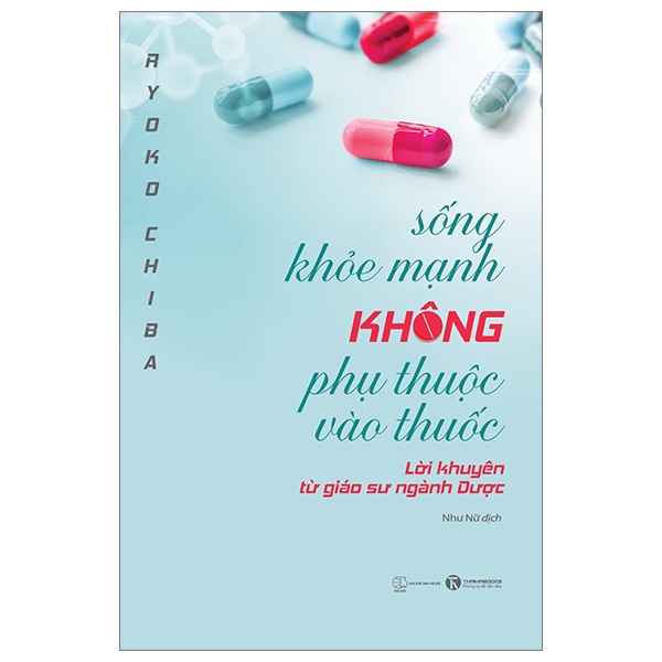 Sống Khoẻ Mạnh Không Phụ Thuộc Vào Thuốc - Lời Khuyên Từ Giáo Sư Ngành Dược - Ryoko Chiba (Mới 100%) Sách y học hiện đại, Thái Hà Books - SÁCH ĐẠI HỌC