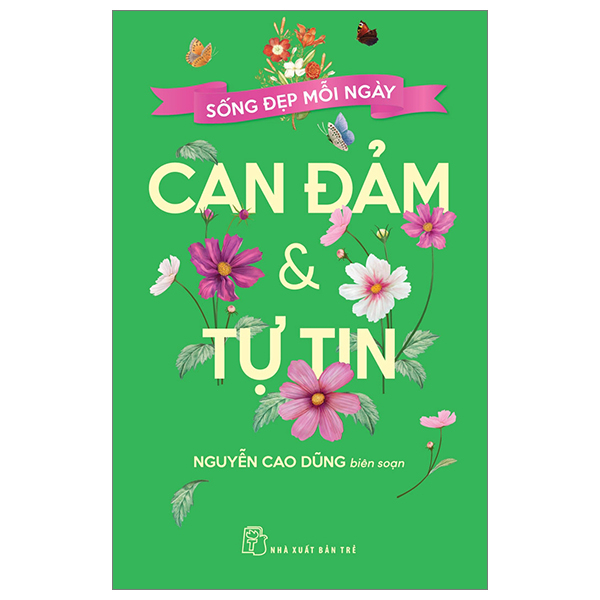 Sống Đẹp Mỗi Ngày - Can Đảm Và Tự Tin - Nguyễn Cao Dũng (Mới 100%) Sách tư duy, kỹ năng sống, NXB Trẻ - SÁCH ĐẠI HỌC