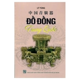 Đồ Đồng Trung Quốc - Lý Tùng (Mới 100%) Lịch sử, địa lí Việt Nam, NXB Tổng Hợp TPHCM - SÁCH ĐẠI HỌC