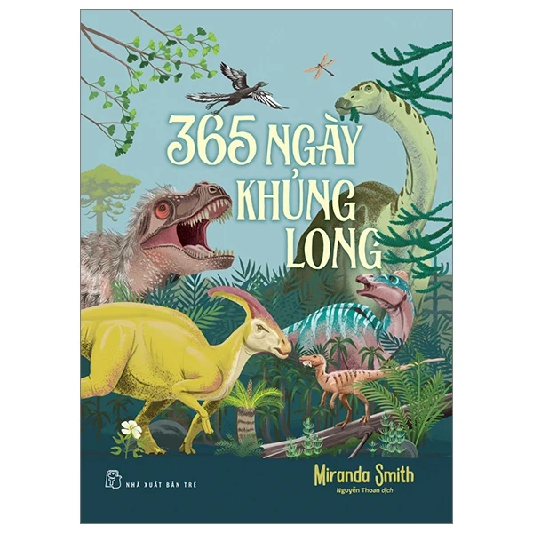 365 Ngày Khủng Long - Miranda Smith (Mới 100%) Kiến thức bách khoa, NXB Trẻ - SÁCH ĐẠI HỌC
