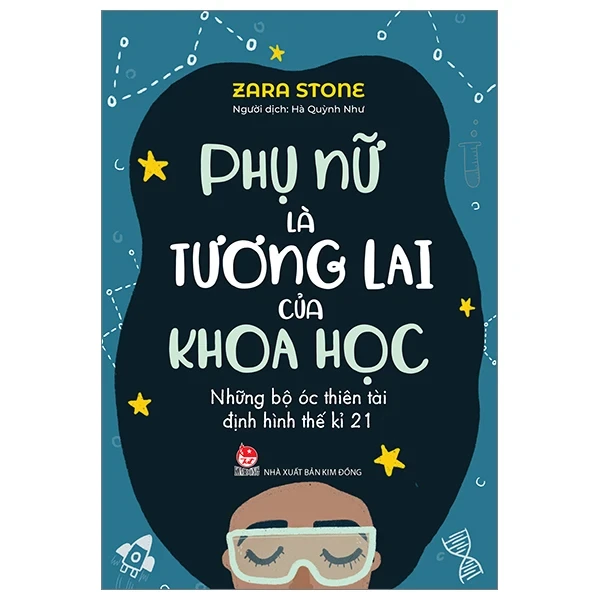 Phụ Nữ Là Tương Lai Của Khoa Học - Những Bộ Óc Thiên Tài Định Hình Thế Kỉ 21 - Zara Stone (Mới 100%) Kiến thức bách khoa, NXB Kim Đồng - SÁCH ĐẠI HỌC
