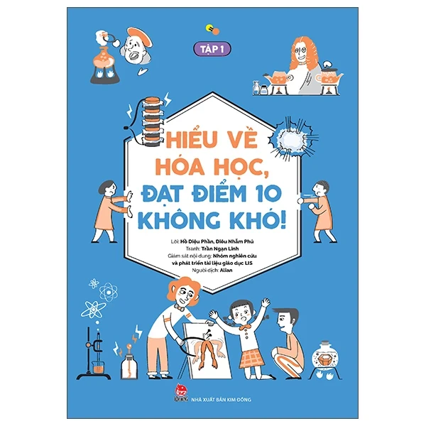 Hiểu Về Hóa Học, Đạt Điểm 10 Không Khó! - Tập 1 - Hồ Diệu Phần, Trần Ngạn Linh, Nhóm Nghiên Cứu Và Phát Triển Tài Liệu Giáo Dục Lis, Diêu Nhẫm Phú (Mới 100%) Sách tham khảo cấp III, NXB Kim Đồng - SÁCH ĐẠI HỌC