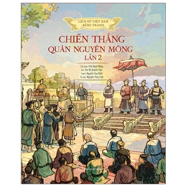 Lịch Sử Việt Nam Bằng Tranh - Chiến Thắng Quân Nguyên Mông Lần 2 (Bìa Cứng) - Trần Bạch Đằng, Tôn Nữ Quỳnh Trân, Nguyễn Huy Khôi, Nguyễn Thùy (Mới 100%) Lịch sử, địa lí Việt Nam, NXB Trẻ - SÁCH ĐẠI HỌC