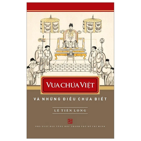 Vua Chúa Việt Nam Và Những Điều Chưa Biết - Lê Tiên Long (Mới 100%) Lịch sử, địa lí Việt Nam, NXB Tổng Hợp TPHCM - SÁCH ĐẠI HỌC