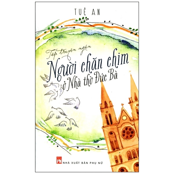 Người Chăm Chim Ở Nhà Thờ Đức Bà - Tuệ An (Mới 100%) Truyện ngắn, tản văn, NXB Phụ Nữ - SÁCH ĐẠI HỌC