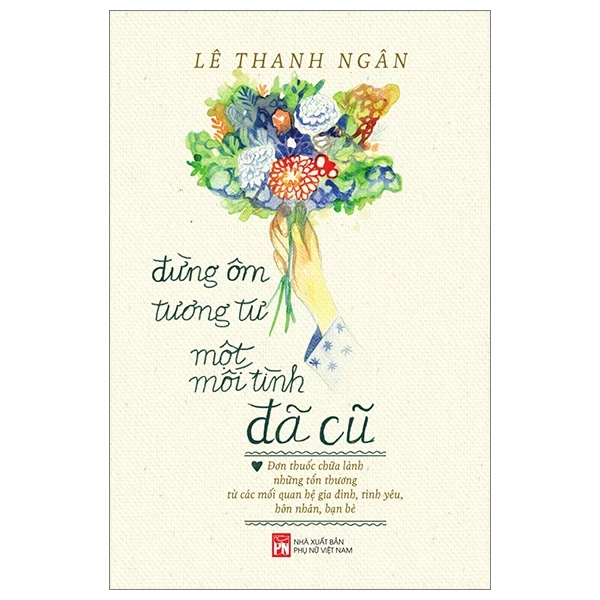 Đừng Ôm Tương Tư Một Mối Tình Đã Cũ - Lê Thanh Ngân (Mới 100%) Sách tư duy, kỹ năng sống, NXB Phụ Nữ - SÁCH ĐẠI HỌC