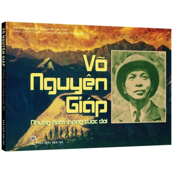 Võ Nguyên Giáp - Những Năm Tháng Cuộc Đời - Mai Ly, Kim Tuyến, Quang Khải, Vĩnh Thắng, An Vy (Mới 100%) Tiểu sử, hồi ký, NXB Trẻ - SÁCH ĐẠI HỌC