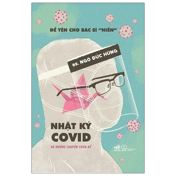 Để Yên Cho Bác Sĩ “Hiền” - Nhật Ký Covid Và Những Chuyện Chưa Kể - BS Ngô Đức Hùng (Mới 100%) Sách y học hiện đại, Nhã Nam - SÁCH ĐẠI HỌC