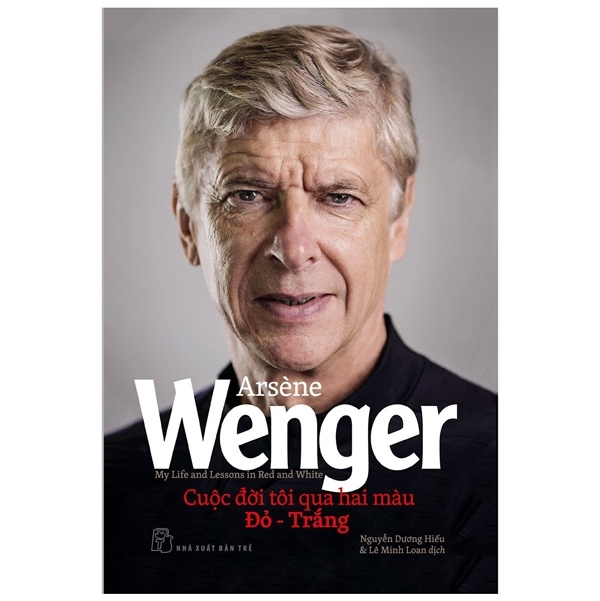Cuộc Đời Tôi Qua Hai Màu Đỏ - Trắng - Arsène Wenger (Mới 100%) Tiểu sử, hồi ký, NXB Trẻ - SÁCH ĐẠI HỌC