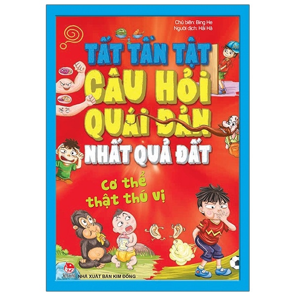 Tất Tần Tật Câu Hỏi Độc Đáo Nhất Quả Đất - Cơ Thể Thật Thú Vị - Bing He (Mới 100%) Kiến thức bách khoa, NXB Kim Đồng - SÁCH ĐẠI HỌC