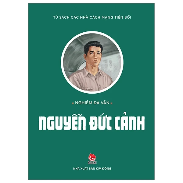 Tủ Sách Các Nhà Cách Mạng Tiền Bối - Nguyễn Đức Cảnh - Nghiêm Đa Văn (Mới 100%) Lý luận chính trị, NXB Kim Đồng - SÁCH ĐẠI HỌC