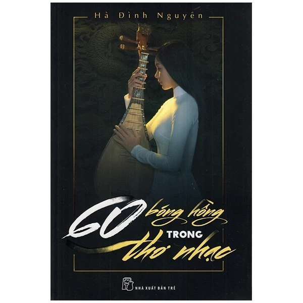60 Bóng Hồng Trong Thơ Nhạc - Hà Đình Nguyên (Mới 100%) Phóng sự, ký sự, phê bình văn học, NXB Trẻ - SÁCH ĐẠI HỌC