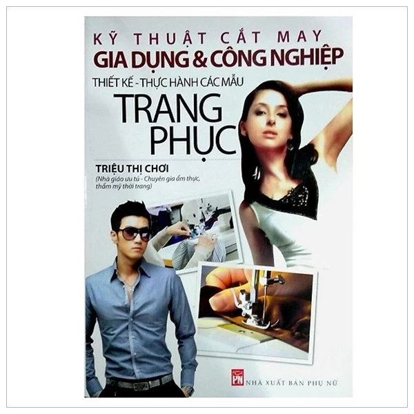 Kỹ Thuật Cắt May Gia Dụng Và Công Nghiệp - Thiết Kế Thực Hành Các Mẫu Trang Phục - Triệu Thị Chơi (Mới 100%) Sách kỹ năng mềm, NXB Phụ Nữ - SÁCH ĐẠI HỌC