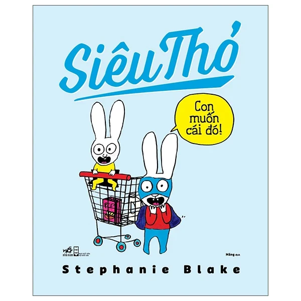 Siêu Thỏ - Con Muốn Cái Đó - Stephanie Blake (Mới 100%) Truyện thiếu nhi, Nhã Nam - SÁCH ĐẠI HỌC
