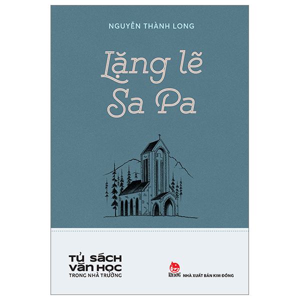 Tủ Sách Văn Học Trong Nhà Trường - Lặng Lẽ Sa Pa - Nguyễn Thành Long (Mới 100%) Tác giả, tác phẩm, NXB Kim Đồng - SÁCH ĐẠI HỌC