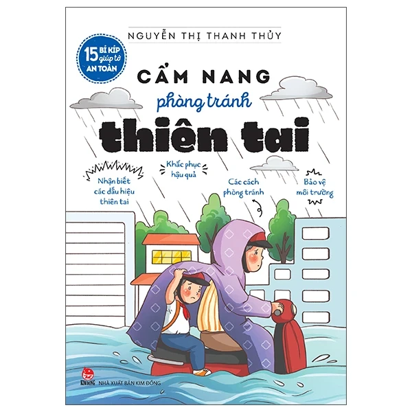 15 Bí Kíp Giúp Tớ An Toàn - Cẩm Nang Phòng Tránh Thiên Tai - Nguyễn Thị Thanh Thủy (Mới 100%) Kiến thức, kỹ năng sống cho trẻ, NXB Kim Đồng - SÁCH ĐẠI HỌC