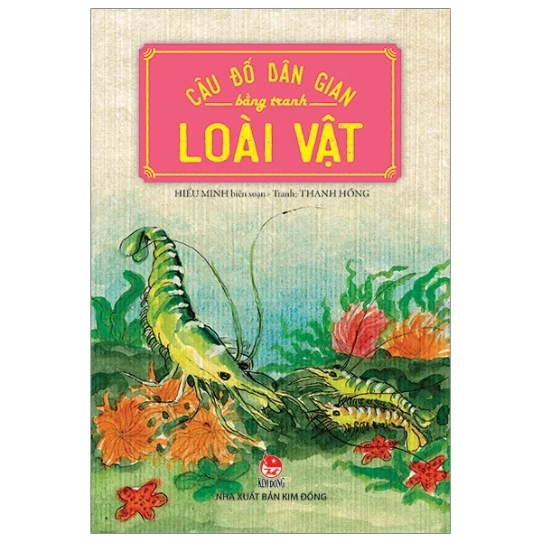 Câu Đố Dân Gian Bằng Tranh - Loài Vật - Thanh Hồng (Mới 100%) Kiến thức, kỹ năng sống cho trẻ, NXB Kim Đồng - SÁCH ĐẠI HỌC