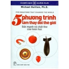 Khoa Học Khám Phá - 5 Phương Trình Làm Thay Đổi Thế Giới - Michael Guillen, Ph.D (Mới 100%) Kiến thức bách khoa, NXB Trẻ - SÁCH ĐẠI HỌC