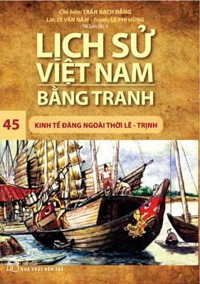 Lịch Sử Việt Nam Bằng Tranh - Tập 45: Kinh Tế Đàng Ngoài Thời Lê - Trịnh - Trần Bạch Đằng (Mới 100%) Lịch sử, địa lí Việt Nam, NXB Trẻ - SÁCH ĐẠI HỌC